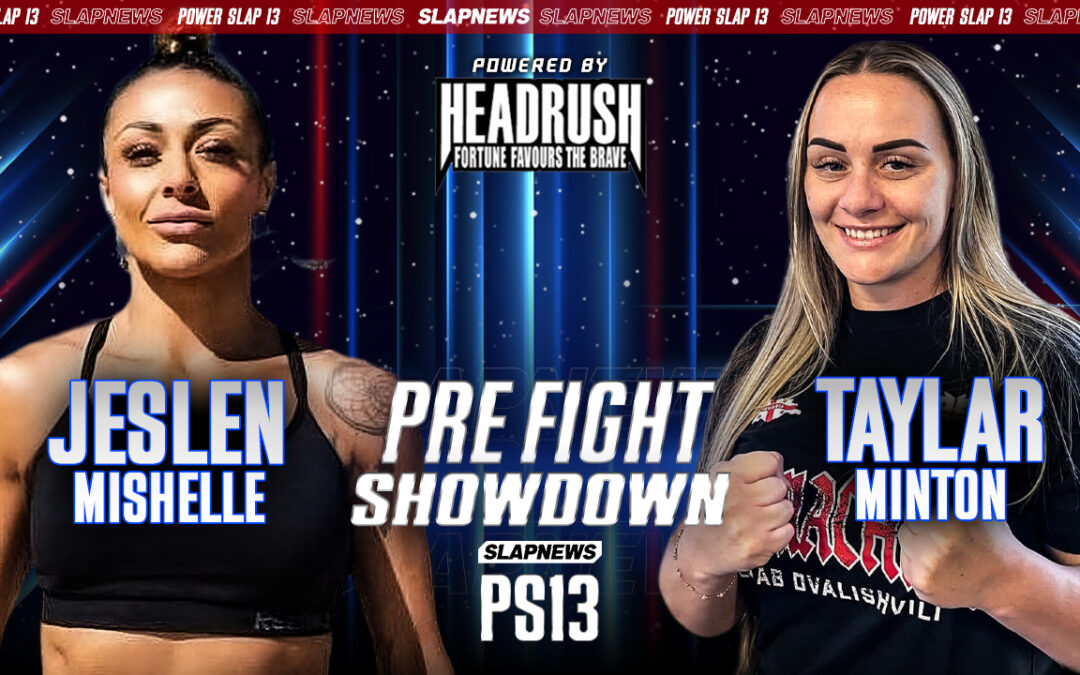 Jeslen Mishelle vs. Taylar Minton: Big Power, Bigger Personalities Collide at Power Slap 13