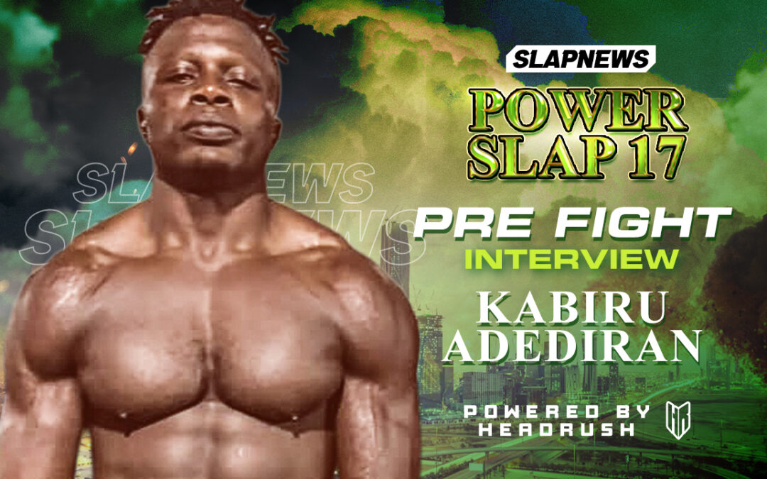 KABIRU ADEDIRAN BRINGS NIGERIAN POWER TO POWER SLAP: “I’M READY TO SHOW THE WORLD WHO I AM”
